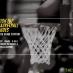 Best High Top Basketball Shoes For Ankle Support - Pro Guide