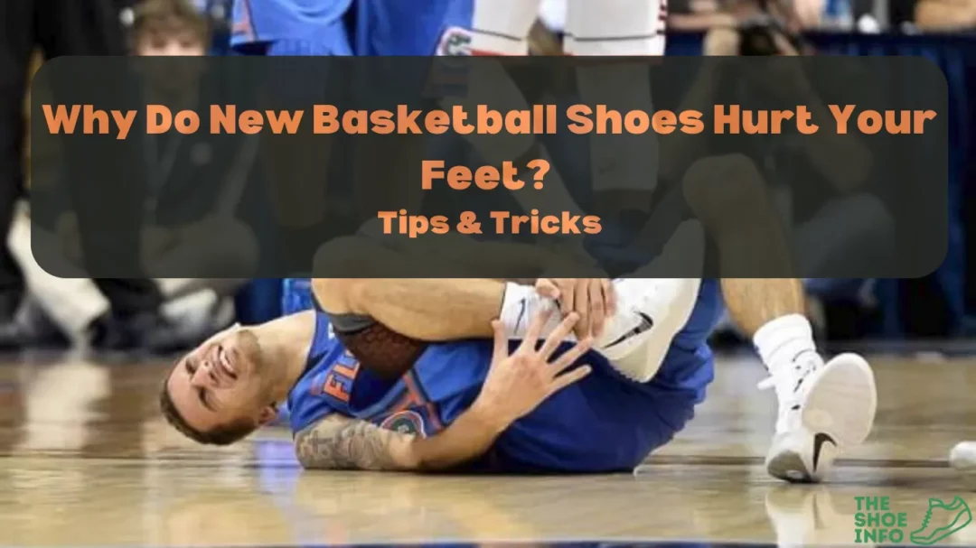 Why Do New Basketball Shoes Hurt Your Feet? Tips & Tricks
