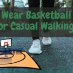 Can I Wear Basketball Shoes Casually For Walking?